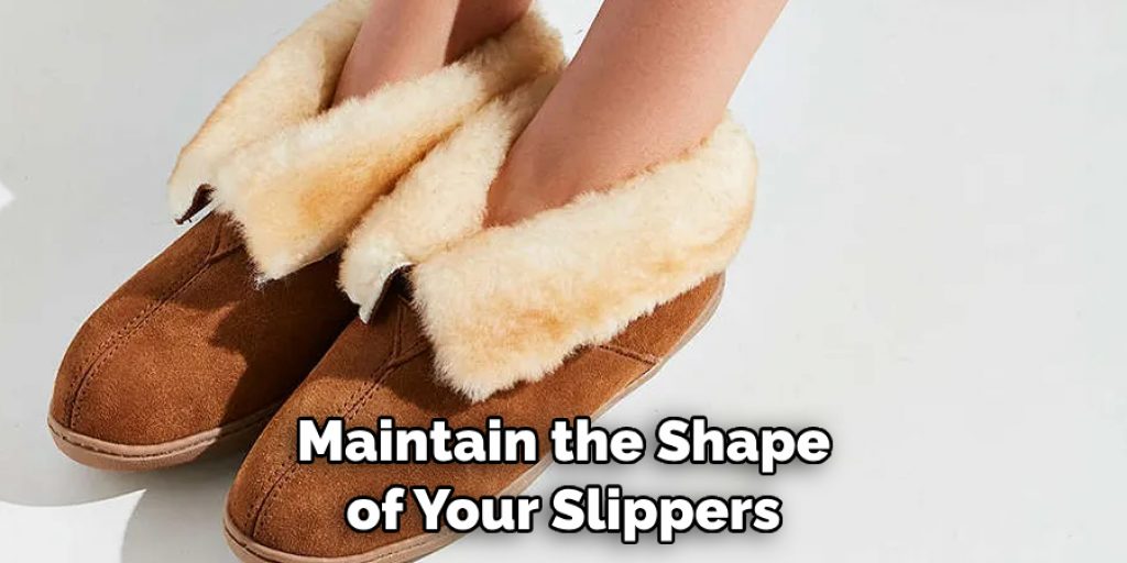 Maintain the Shape of Your Slippers