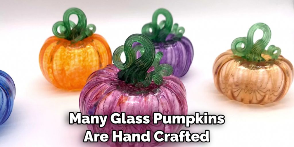 Many Glass Pumpkins Are Hand Crafted