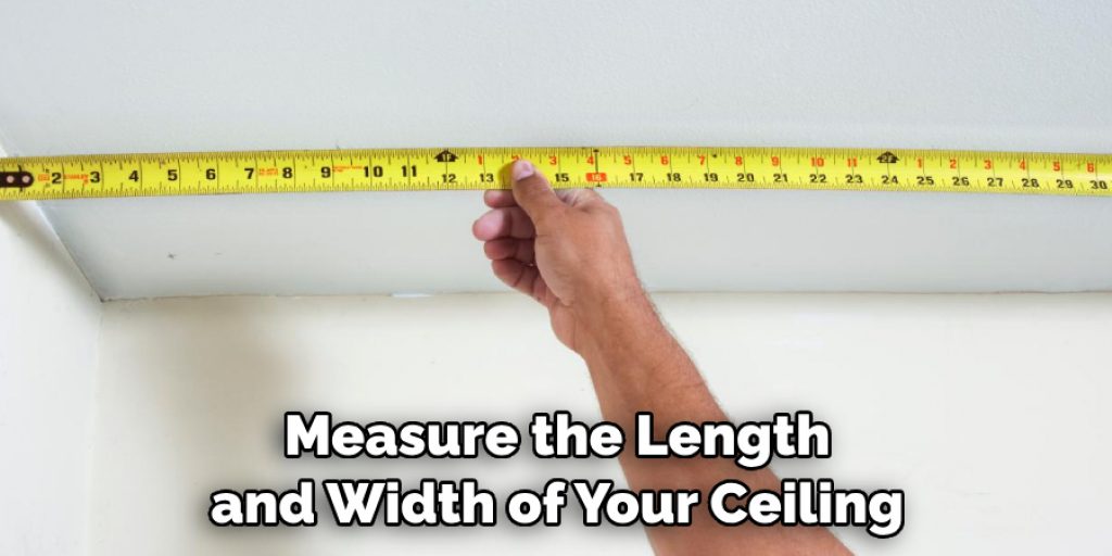 Measure the Length and Width of Your Ceiling