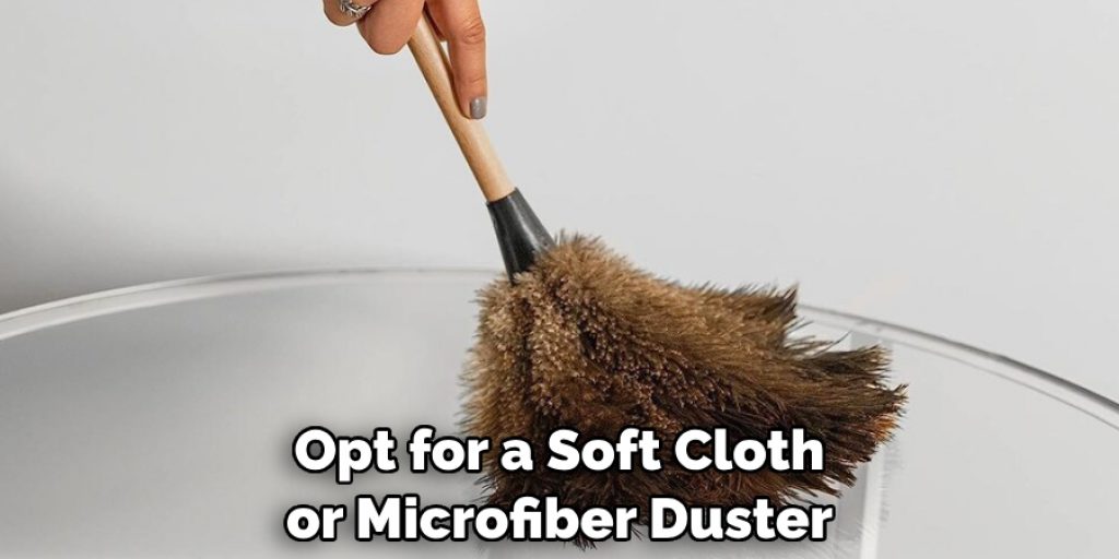 Opt for a Soft Cloth or Microfiber Duster