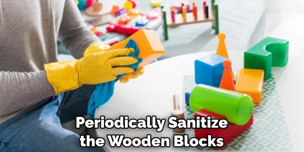 Periodically Sanitize the Wooden Blocks