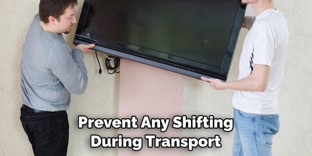 Prevent Any Shifting During Transport
