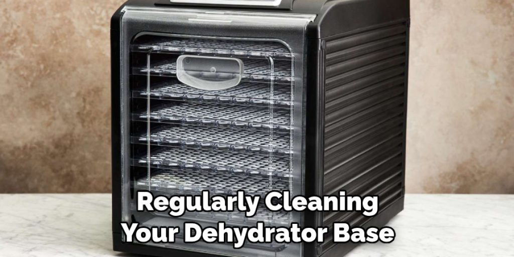 Regularly Cleaning Your Dehydrator Base