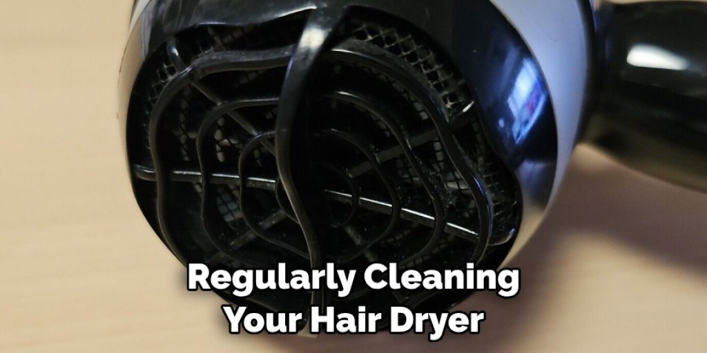 Regularly Cleaning Your Hair Dryer