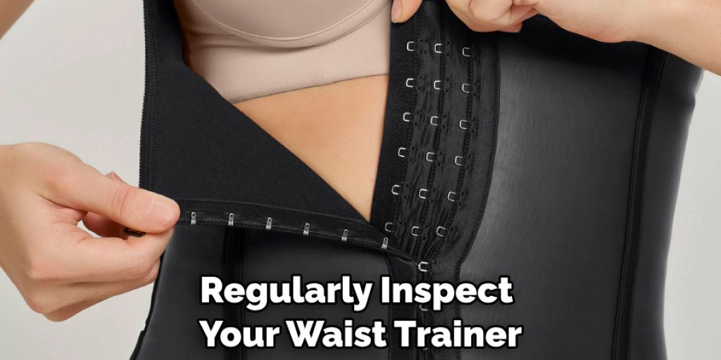 Regularly Inspect Your Waist Trainer