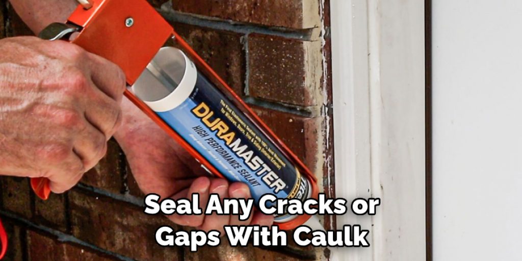 Seal Any Cracks or Gaps With Caulk