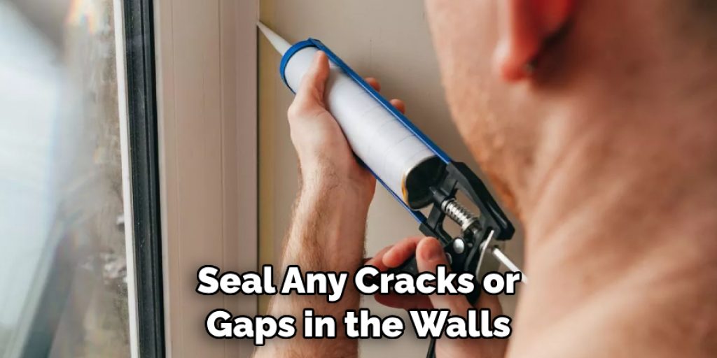 Seal Any Cracks or Gaps in the Walls