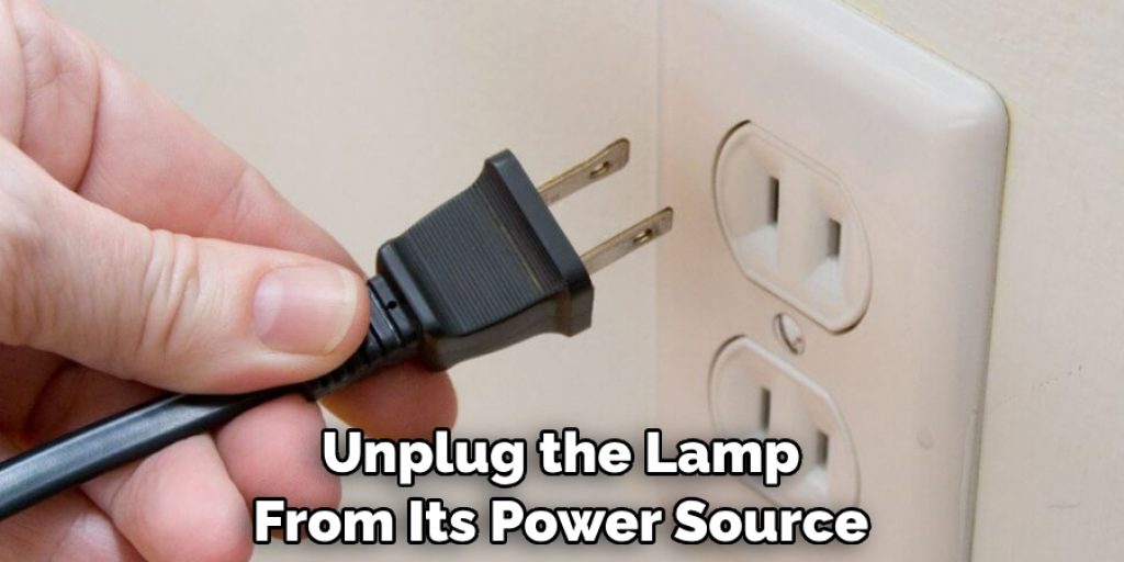 Unplug the Lamp From Its Power Source
