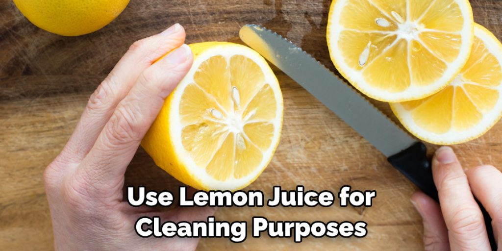 Use Lemon Juice for Cleaning Purposes