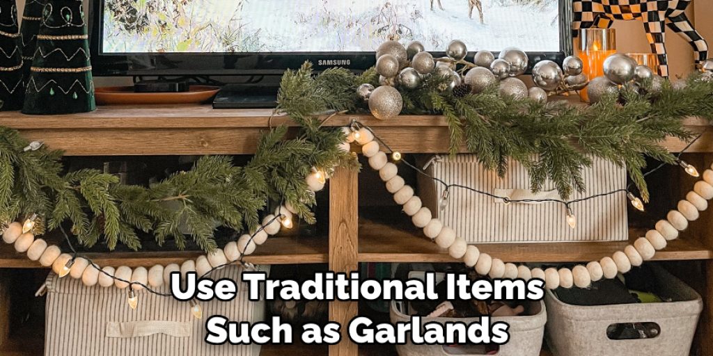 Use Traditional Items Such as Garlands