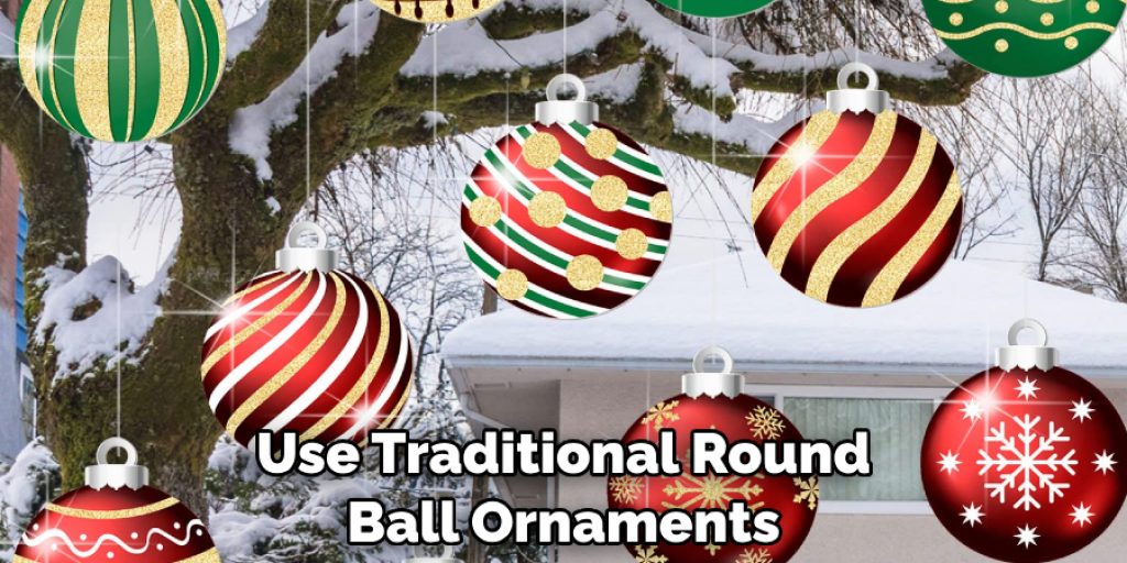 Use Traditional Round Ball Ornaments