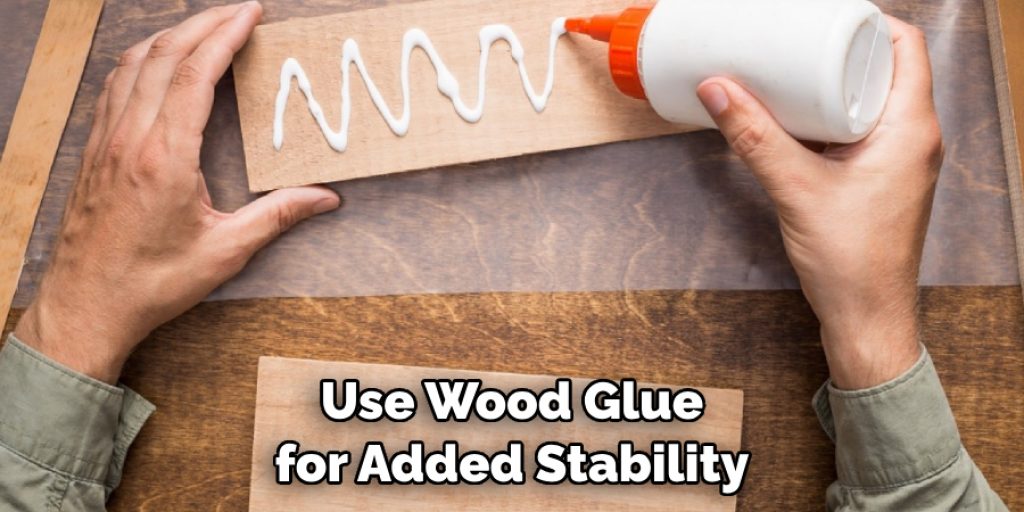 Use Wood Glue for Added Stability
