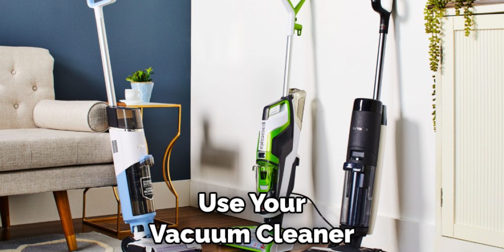 Use Your Vacuum Cleaner