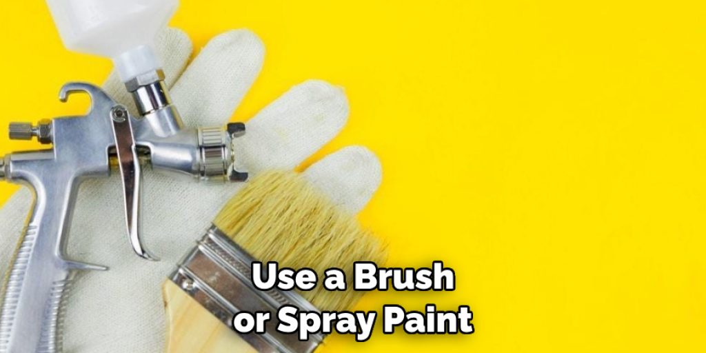 Use a Brush or Spray Paint