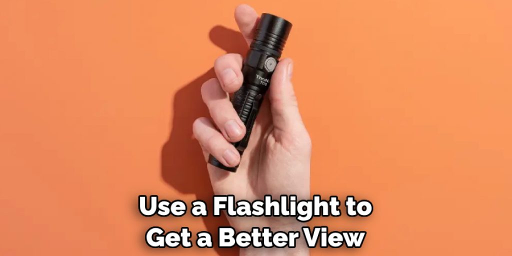 Use a Flashlight to Get a Better View