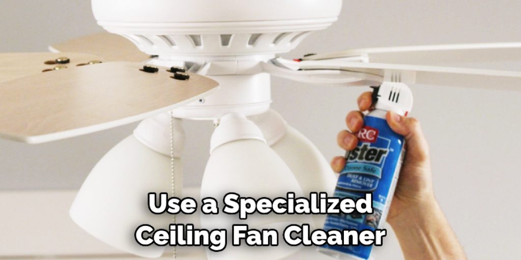 Use a Specialized Ceiling Fan Cleaner