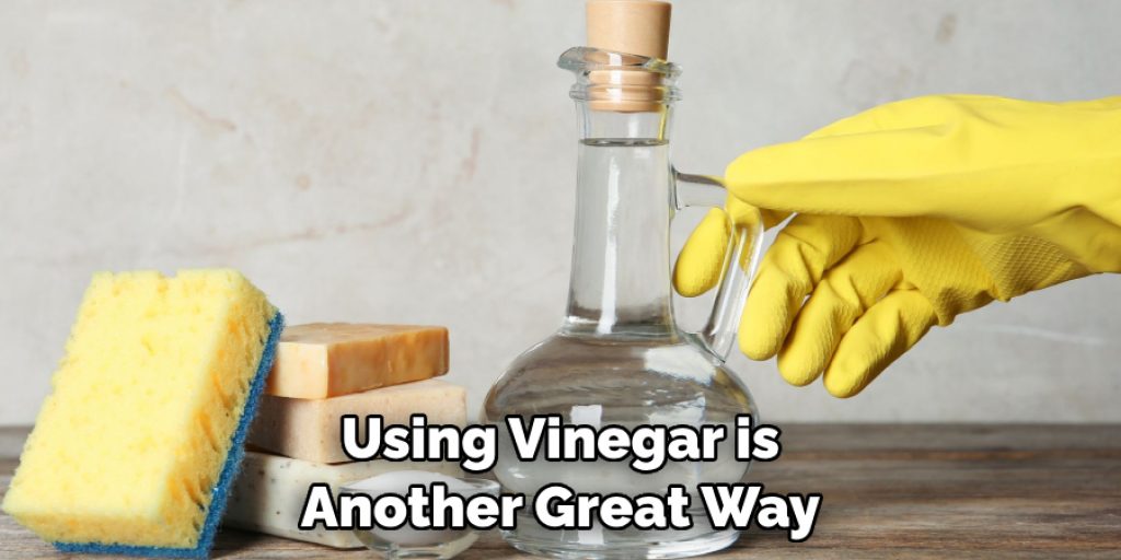 Using Vinegar is Another Great Way