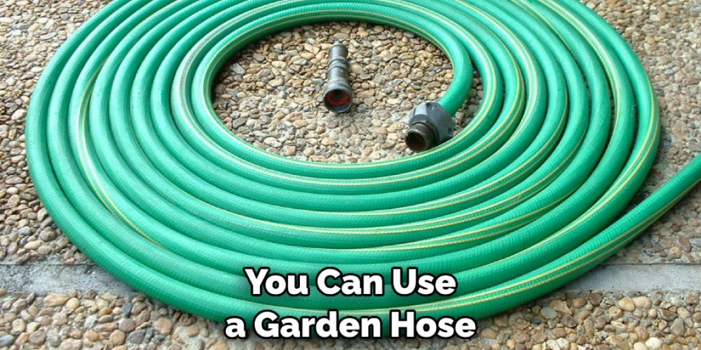 You Can Use a Garden Hose