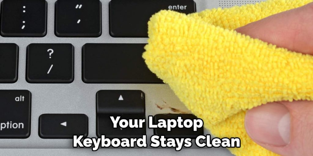 Your Laptop Keyboard Stays Clean