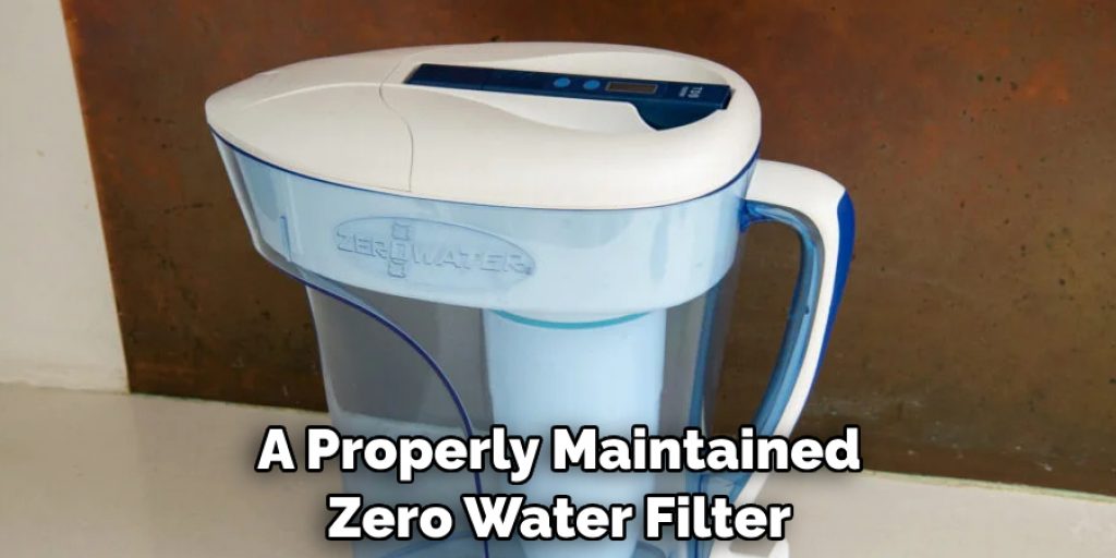 A Properly Maintained Zero Water Filter