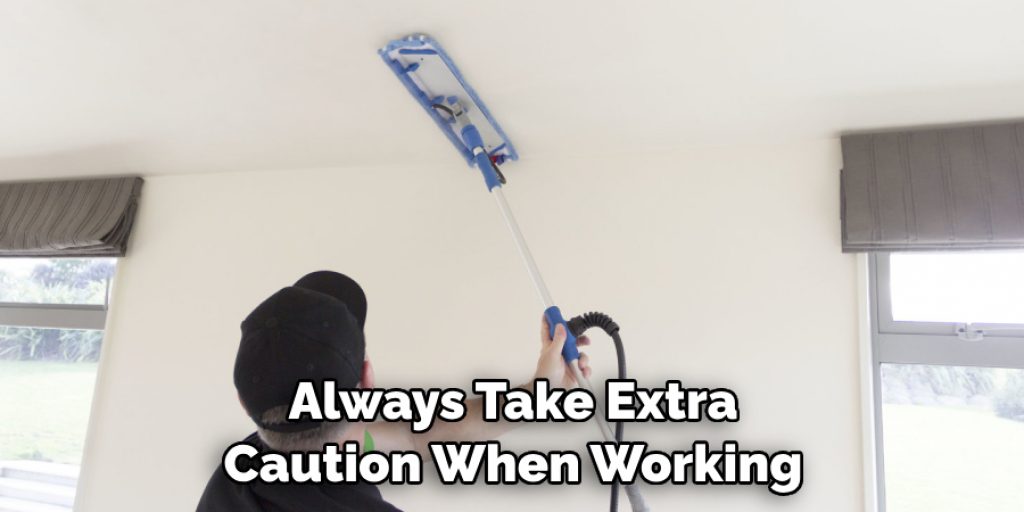 Always Take Extra Caution When Working