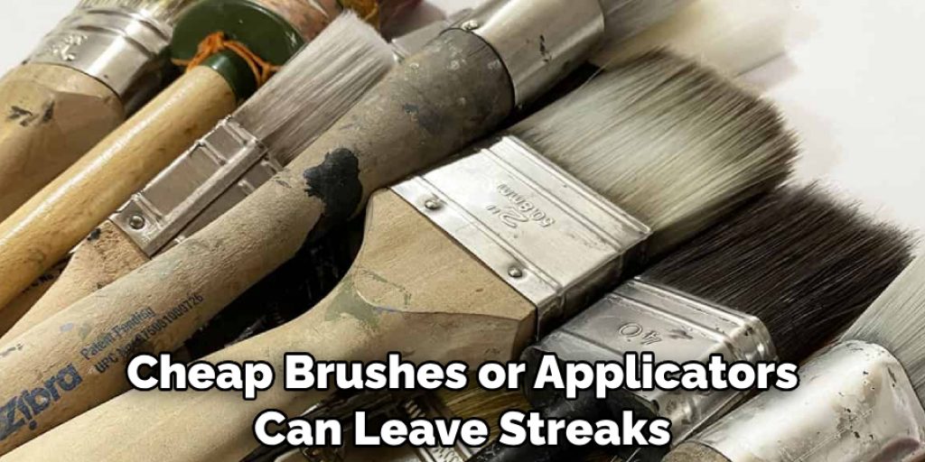 Cheap Brushes or Applicators Can Leave Streaks