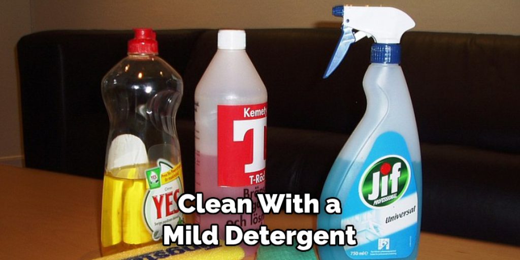 Clean With a Mild Detergent