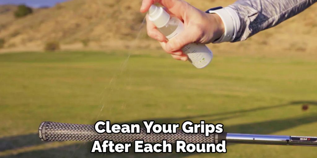 Clean Your Grips After Each Round