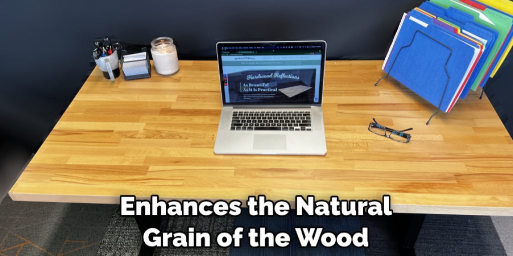 Enhances the Natural Grain of the Wood