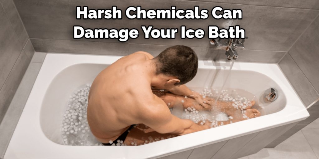 Harsh Chemicals Can Damage Your Ice Bath