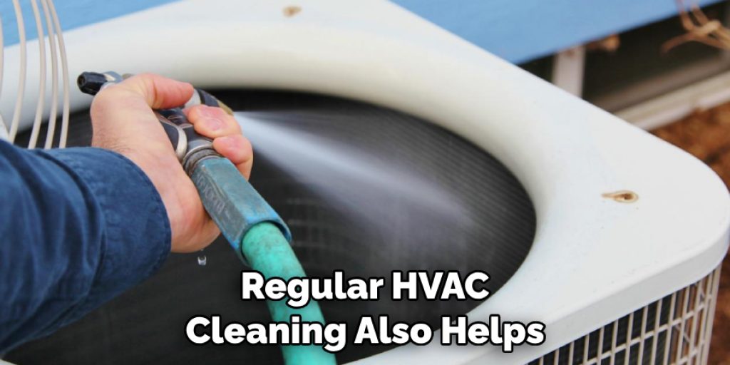 Regular HVAC Cleaning Also Helps