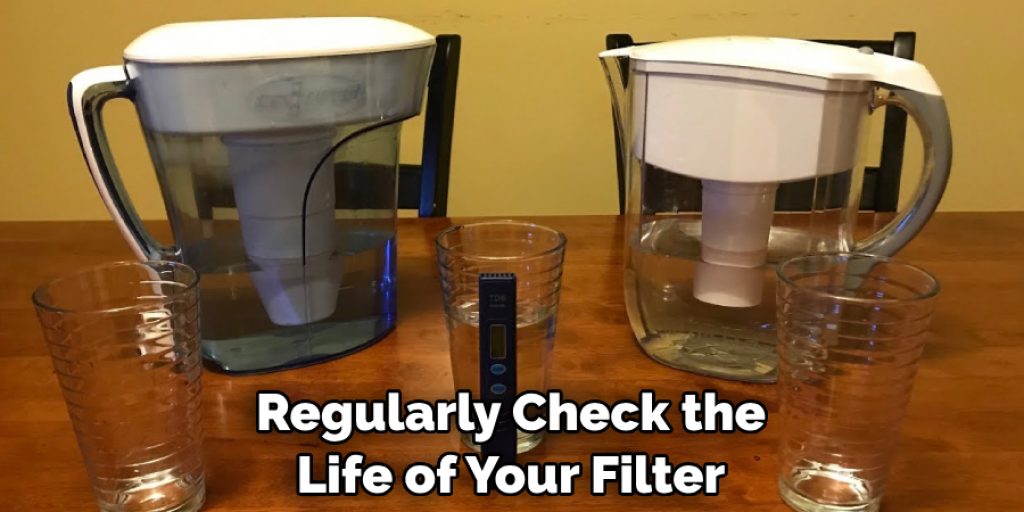 Regularly Check the Life of Your Filter