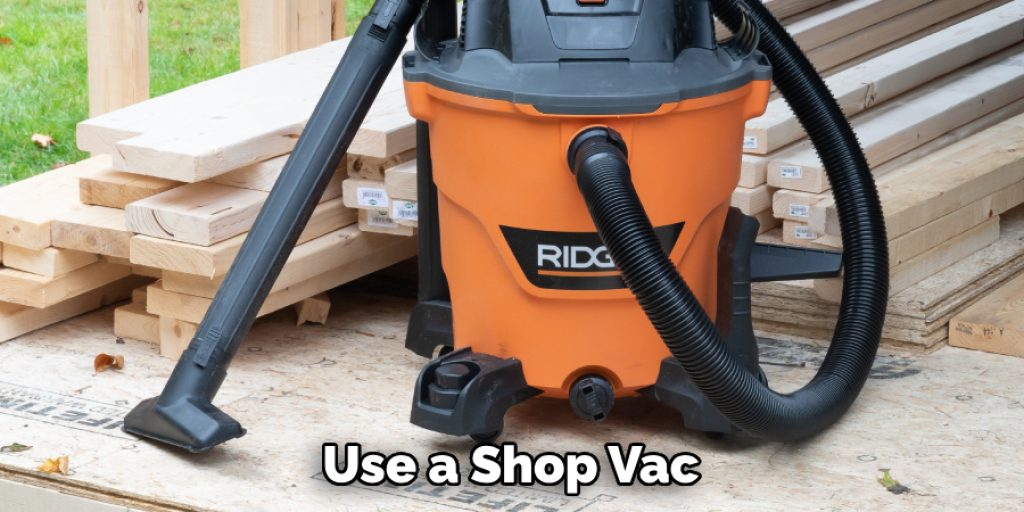 Use a Shop Vac