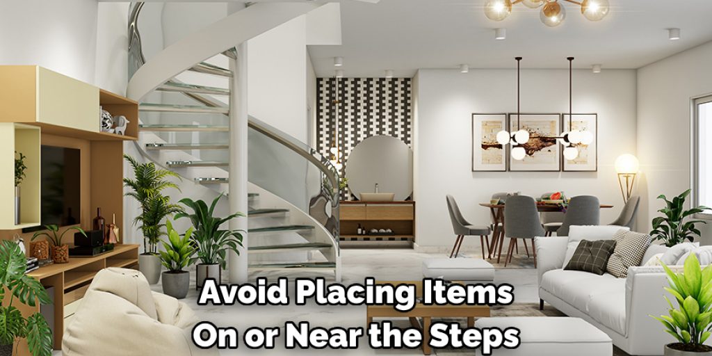 Avoid Placing Items On or Near the Steps