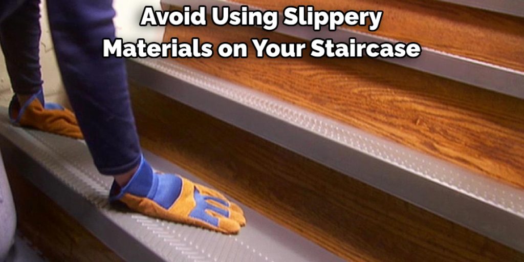 Avoid Using Slippery Materials on Your Staircase