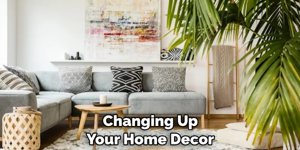 Changing Up Your Home Decor