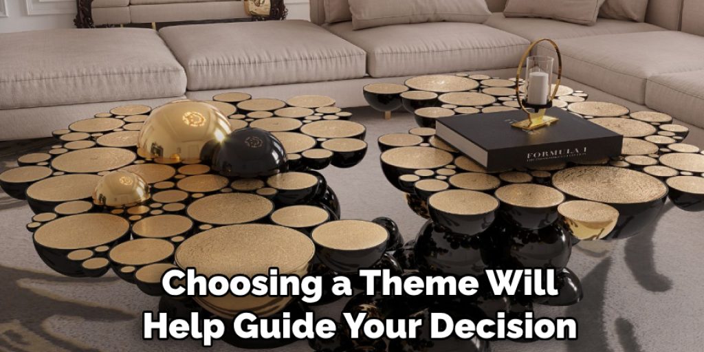 Choosing a Theme Will 
Help Guide Your Decision