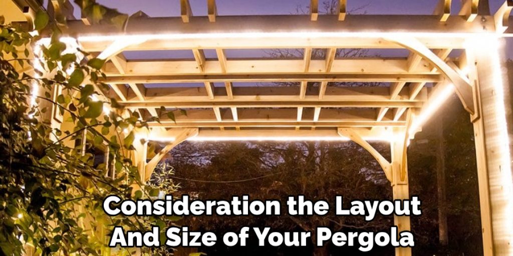 Consideration the Layout And Size of Your Pergola
