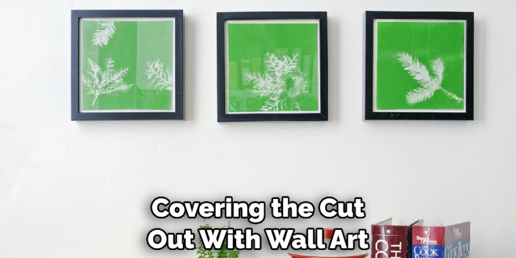 Covering the Cut Out With Wall Art