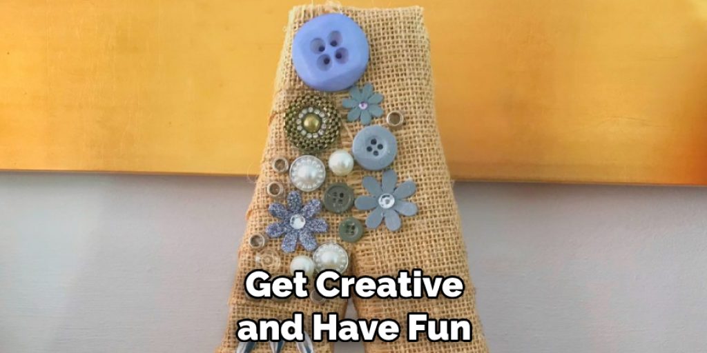 Get Creative and Have Fun