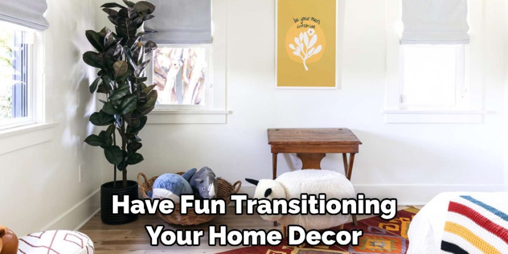 Have Fun Transitioning Your Home Decor