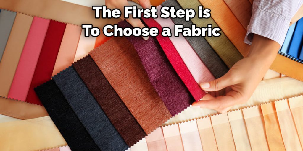 The First Step is To Choose a Fabric