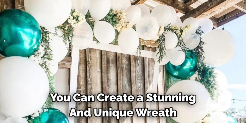You Can Create a Stunning And Unique Wreath