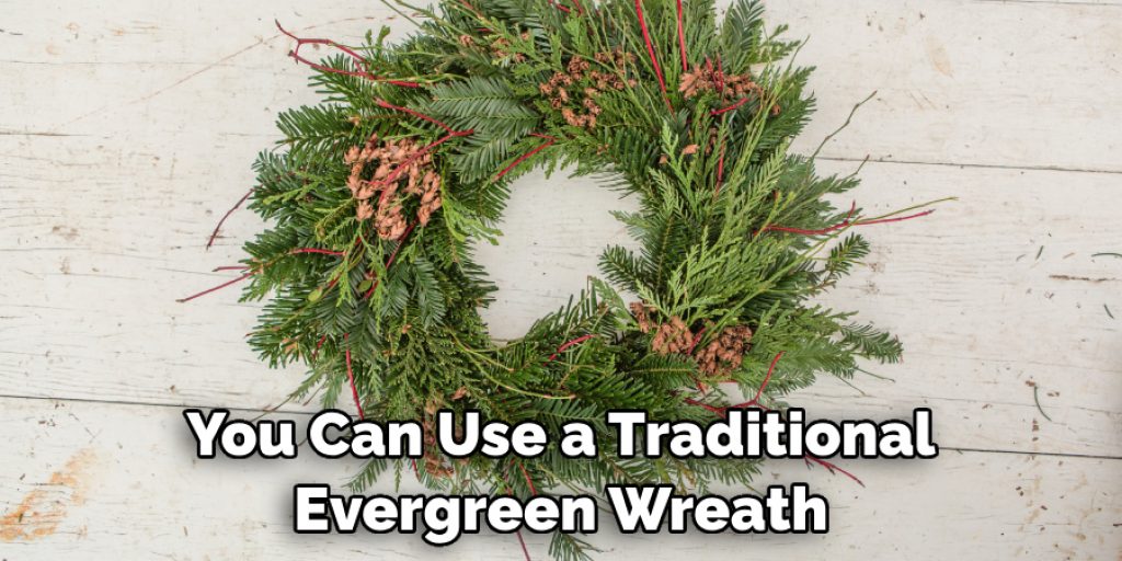 You Can Use a Traditional Evergreen Wreath