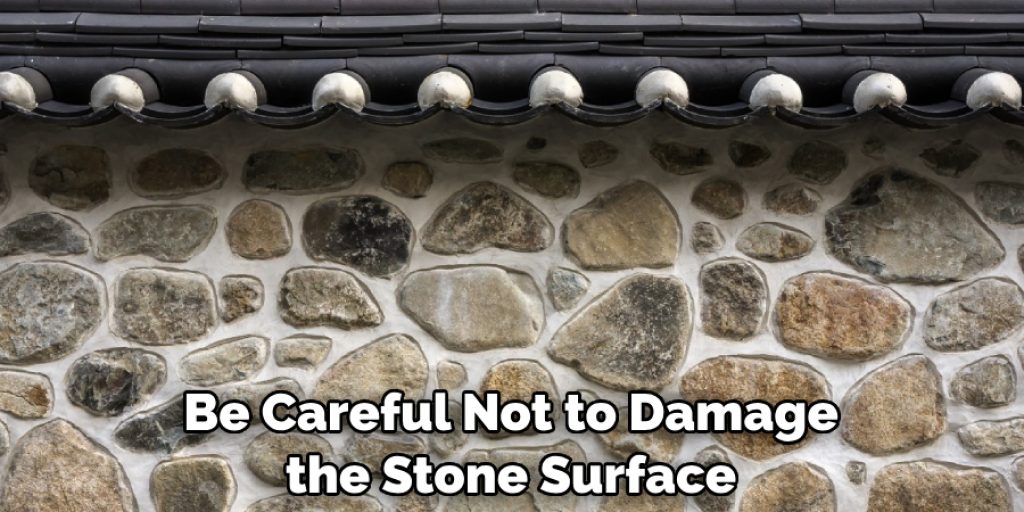 Be Careful Not to Damage the Stone Surface