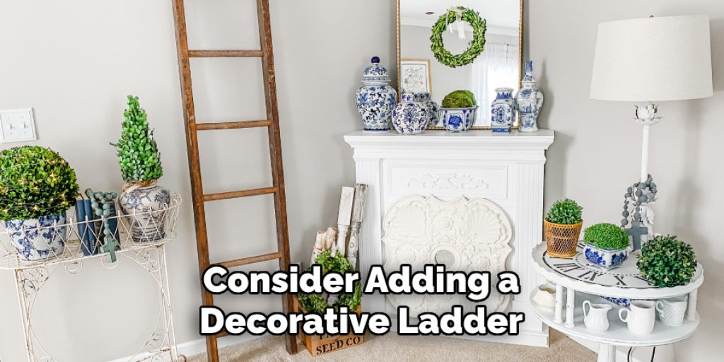 Consider Adding a Decorative Ladder