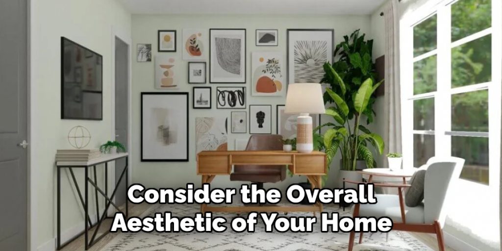 Consider the Overall Aesthetic of Your Home