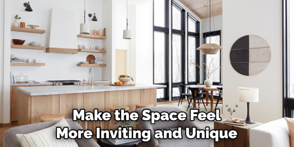 Make the Space Feel More Inviting and Unique