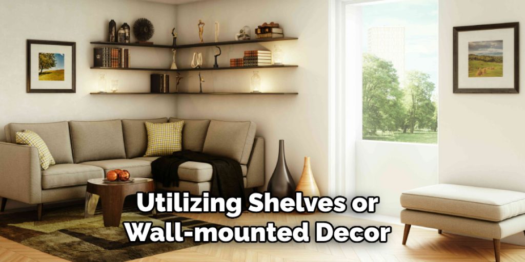 Utilizing Shelves or Wall-mounted Decor