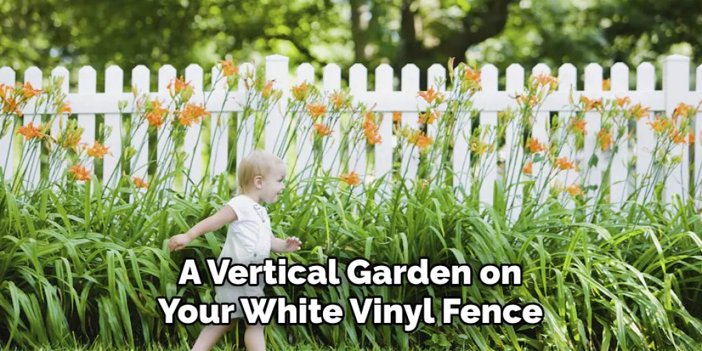 A Vertical Garden on Your White Vinyl Fence